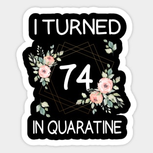 I Turned 74 In Quarantine Floral Sticker